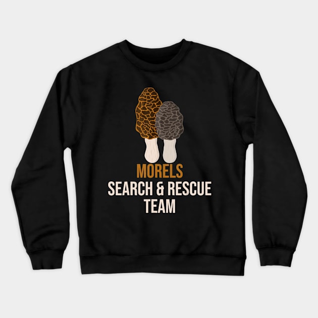 Morel Search Rescue Team Hunting Mushroom Hunter Funny Gift Crewneck Sweatshirt by wcfrance4